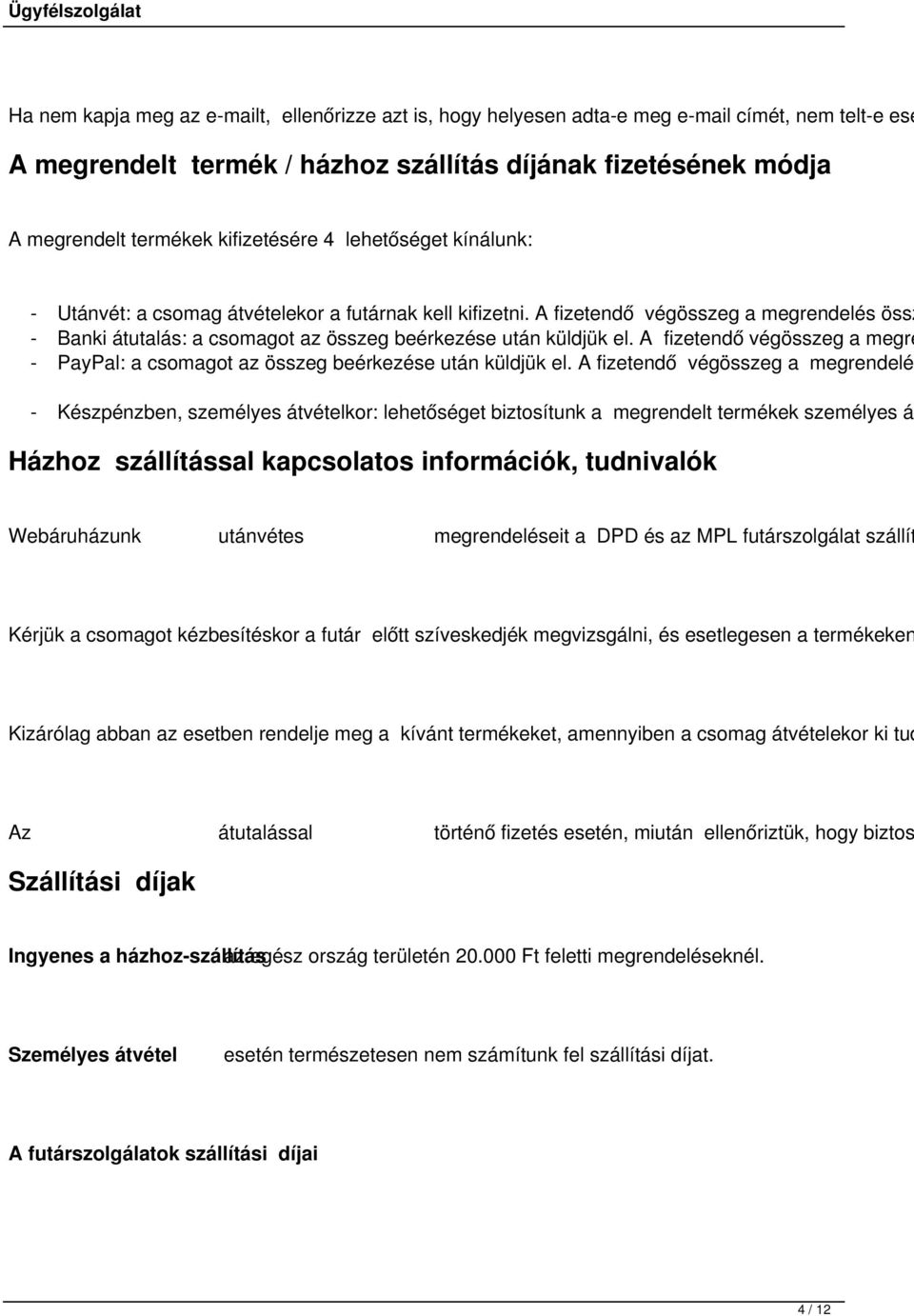 A fizetendő végösszeg a megrendelés össz - Banki átutalás: a csomagot az összeg beérkezése után küldjük el. A fizetendő végösszeg a megre - PayPal: a csomagot az összeg beérkezése után küldjük el.