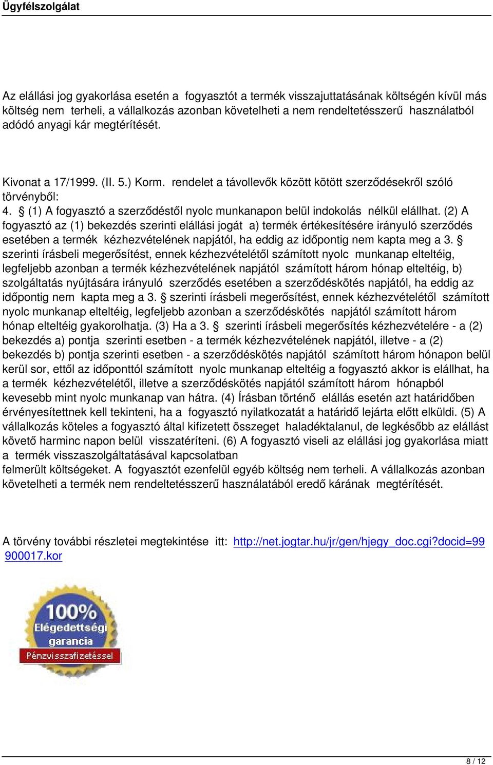 (1) A fogyasztó a szerződéstől nyolc munkanapon belül indokolás nélkül elállhat.