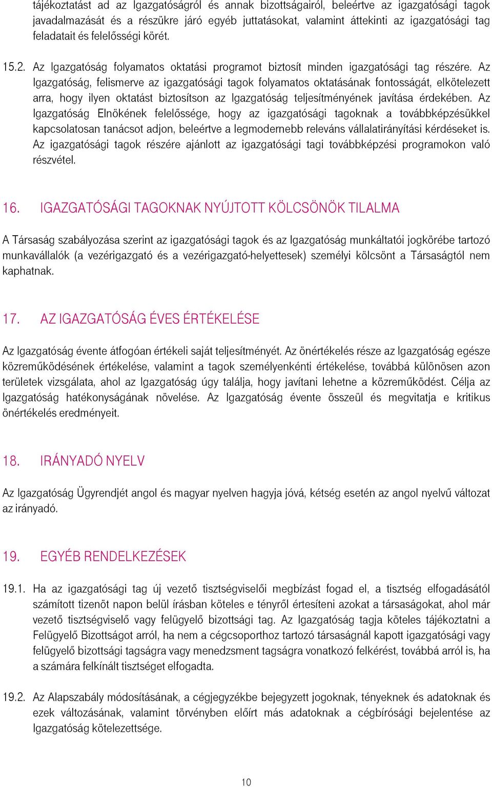 Az Igazgatóság, felismerve az igazgatósági tagok folyamatos oktatásának fontosságát, elkötelezett arra, hogy ilyen oktatást biztosítson az Igazgatóság teljesítményének javítása érdekében.