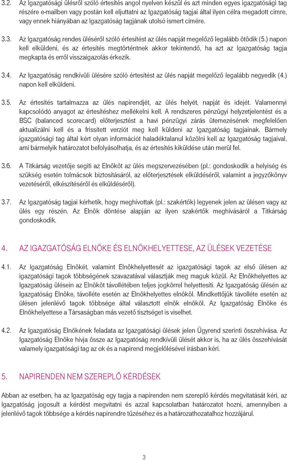 ) napon kell elküldeni, és az értesítés megtörténtnek akkor tekintendı, ha azt az Igazgatóság tagja megkapta és errıl visszaigazolás érkezik. 3.4.