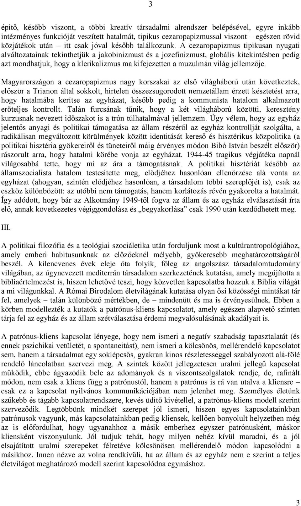 A cezaropapizmus tipikusan nyugati alváltozatainak tekinthetjük a jakobinizmust és a jozefinizmust, globális kitekintésben pedig azt mondhatjuk, hogy a klerikalizmus ma kifejezetten a muzulmán világ