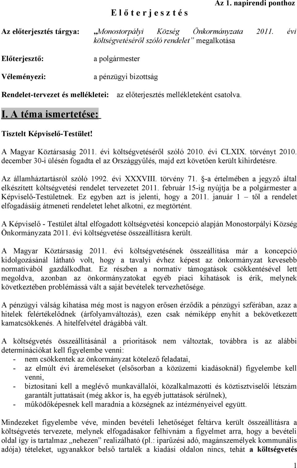 A téma ismertetése: Tisztelt Képviselő-Testület! A Magyar Köztársaság 2011. évi költségvetéséről szóló 2010. évi CLXIX. törvényt 2010.