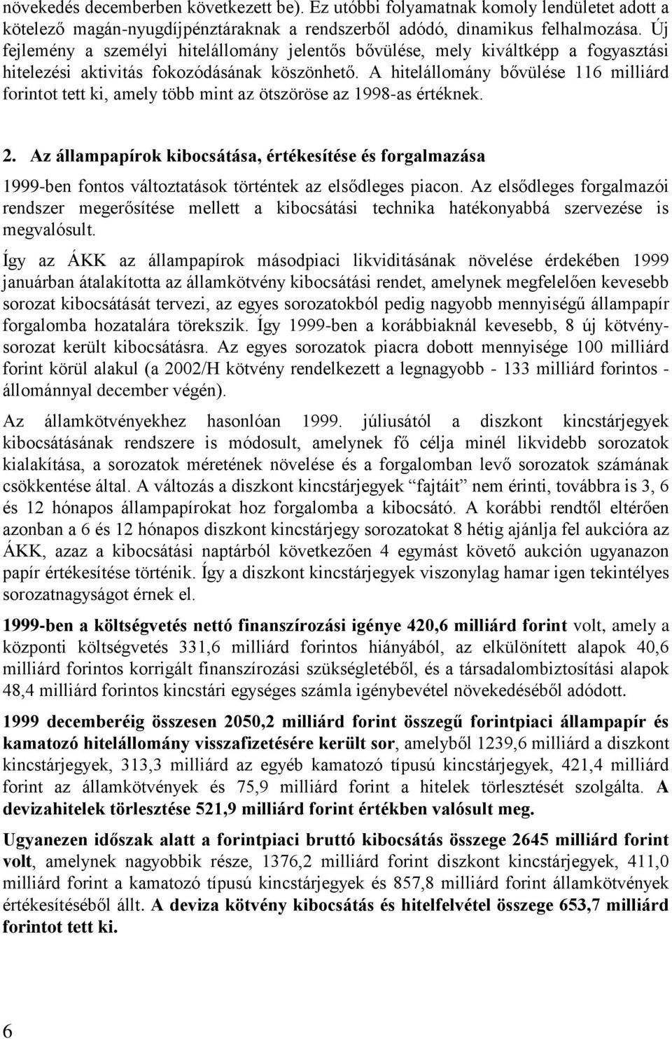 A hitelállomány bővülése 116 milliárd forintot tett ki, amely több mint az ötszöröse az 1998-as értéknek. 2.