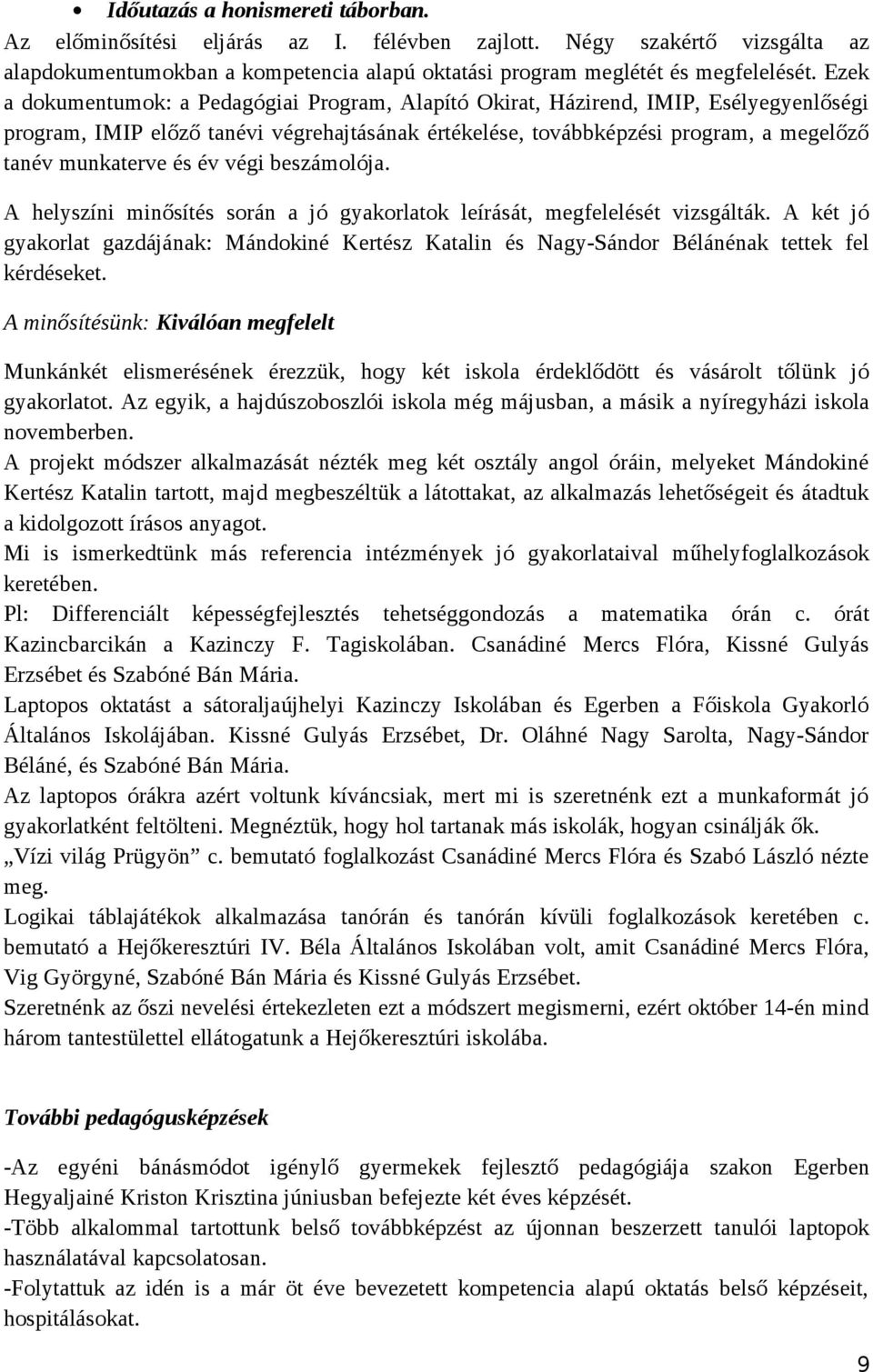 és év végi beszámolója. A helyszíni minősítés során a jó gyakorlatok leírását, megfelelését vizsgálták.