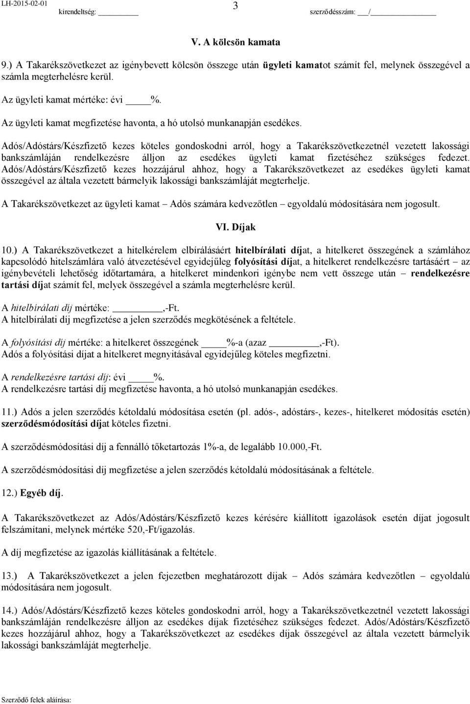 Adós/Adóstárs/Készfizető kezes köteles gondoskodni arról, hogy a Takarékszövetkezetnél vezetett lakossági bankszámláján rendelkezésre álljon az esedékes ügyleti kamat fizetéséhez szükséges fedezet.