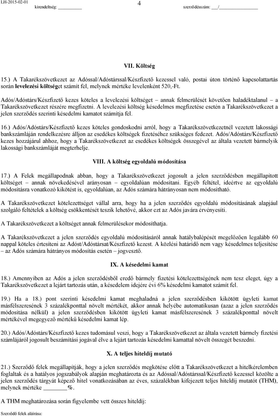 Adós/Adóstárs/Készfizető kezes köteles a levelezési költséget annak felmerülését követően haladéktalanul a Takarékszövetkezet részére megfizetni.