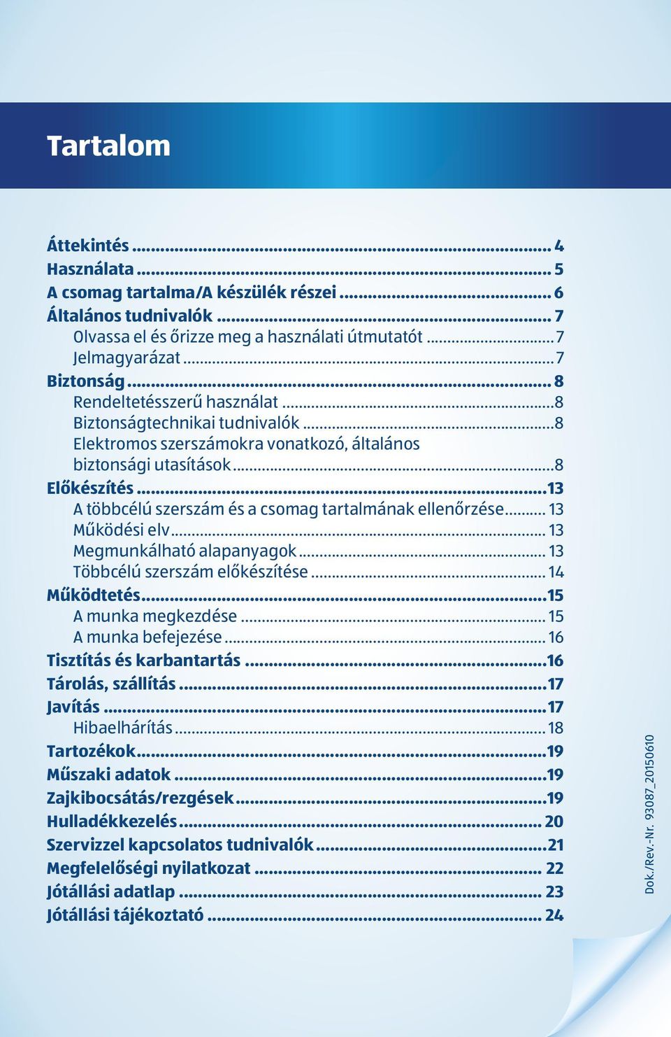 ..13 A többcélú szerszám és a csomag tartalmának ellenőrzése... 13 Működési elv... 13 Megmunkálható alapanyagok... 13 Többcélú szerszám előkészítése... 14 Működtetés...15 A munka megkezdése.