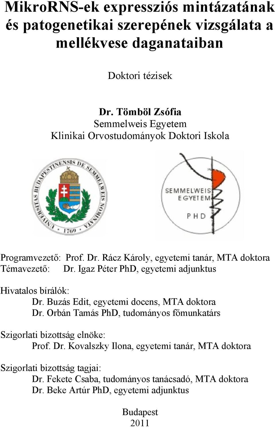 Igaz Péter PhD, egyetemi adjunktus Hivatalos bírálók: Dr. Buzás Edit, egyetemi docens, MTA doktora Dr.