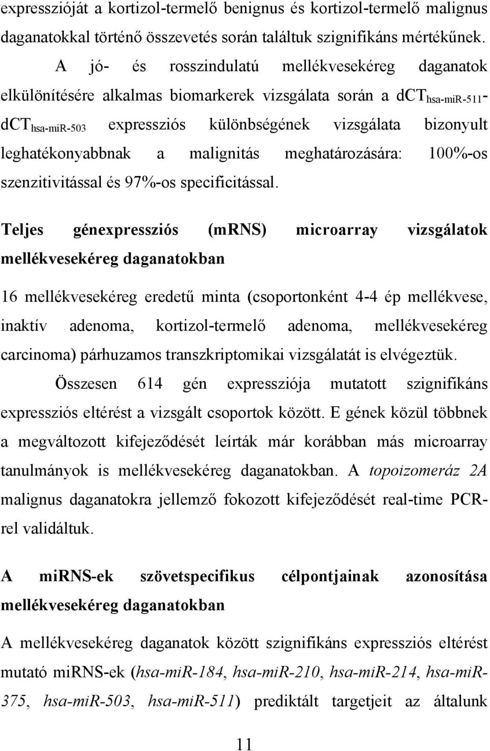 leghatékonyabbnak a malignitás meghatározására: 100%-os szenzitivitással és 97%-os specificitással.