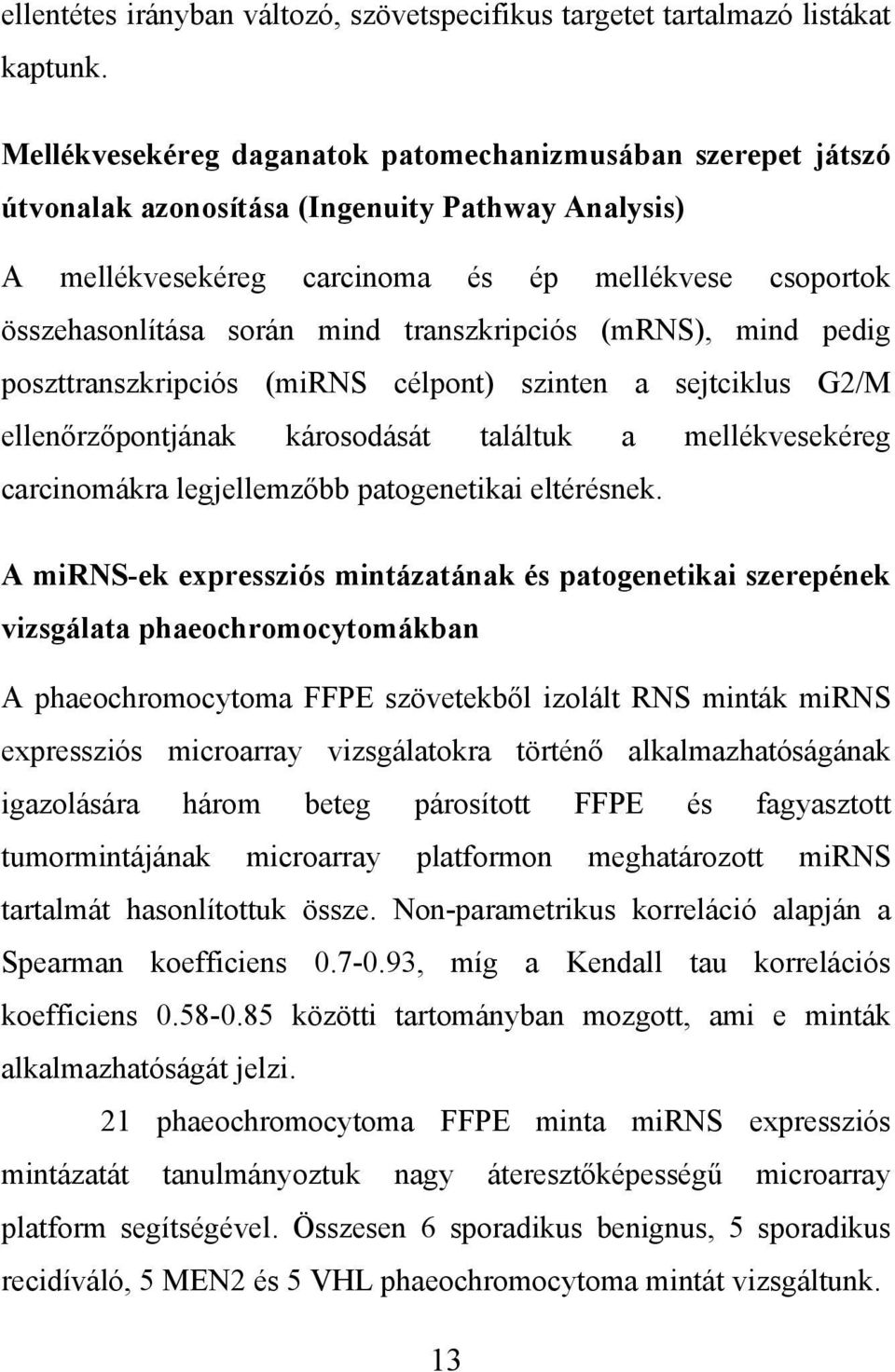 transzkripciós (mrns), mind pedig poszttranszkripciós (mirns célpont) szinten a sejtciklus G2/M ellenőrzőpontjának károsodását találtuk a mellékvesekéreg carcinomákra legjellemzőbb patogenetikai