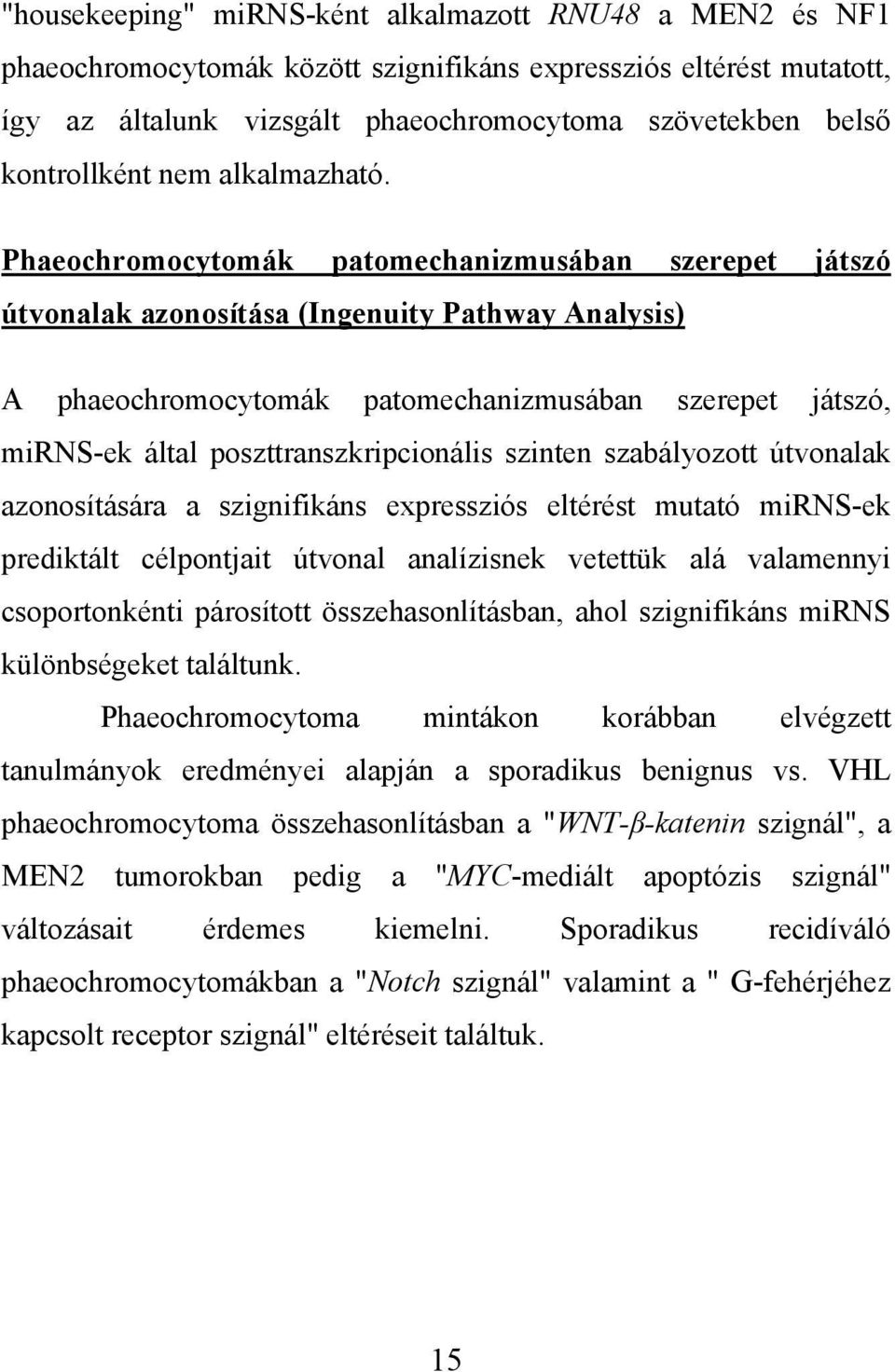 Phaeochromocytomák patomechanizmusában szerepet játszó útvonalak azonosítása (Ingenuity Pathway Analysis) A phaeochromocytomák patomechanizmusában szerepet játszó, mirns-ek által