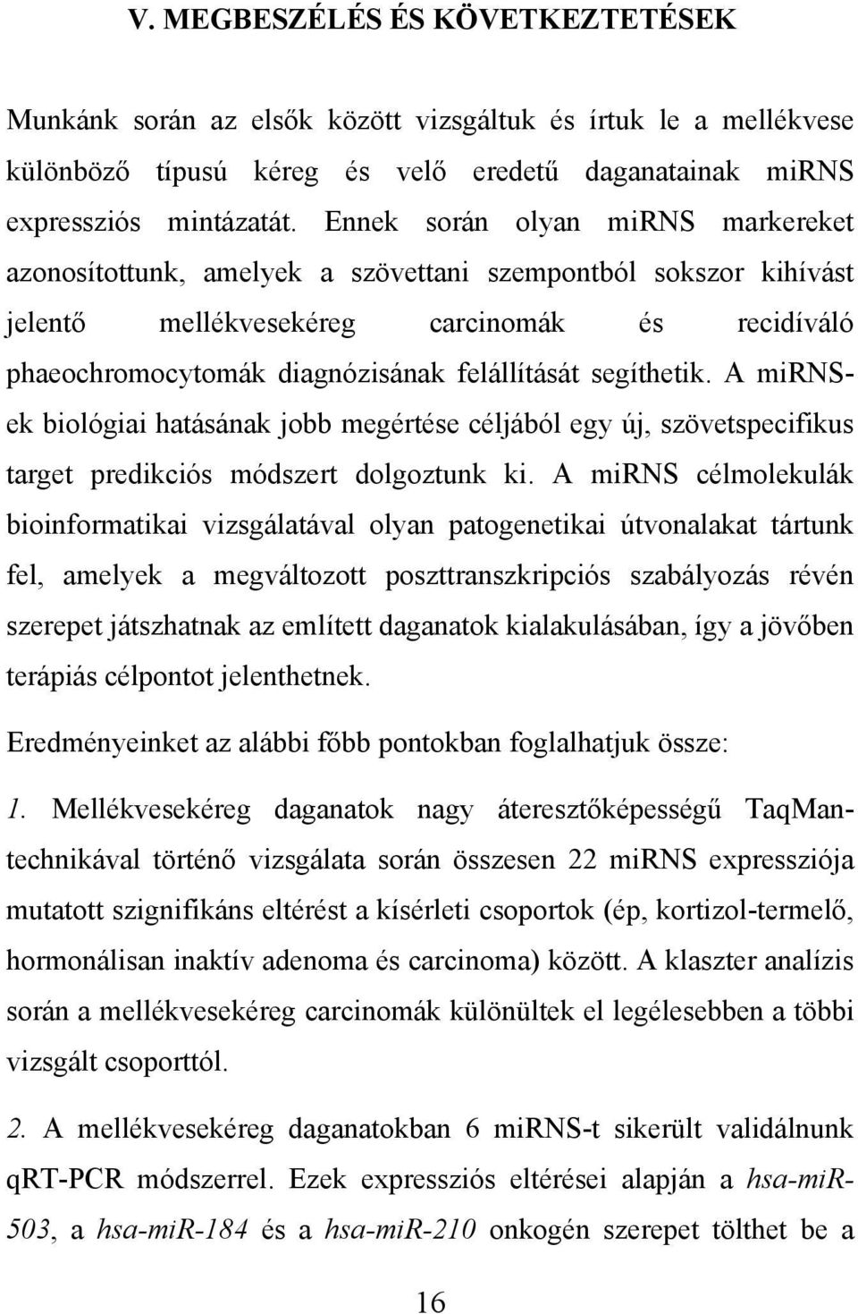 segíthetik. A mirnsek biológiai hatásának jobb megértése céljából egy új, szövetspecifikus target predikciós módszert dolgoztunk ki.