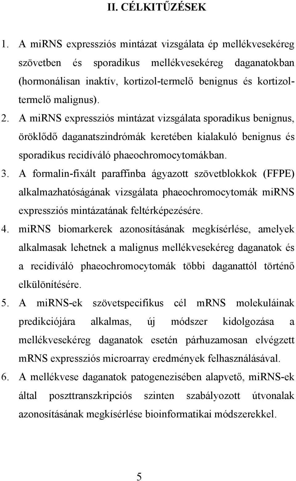 A mirns expressziós mintázat vizsgálata sporadikus benignus, öröklődő daganatszindrómák keretében kialakuló benignus és sporadikus recidíváló phaeochromocytomákban. 3.