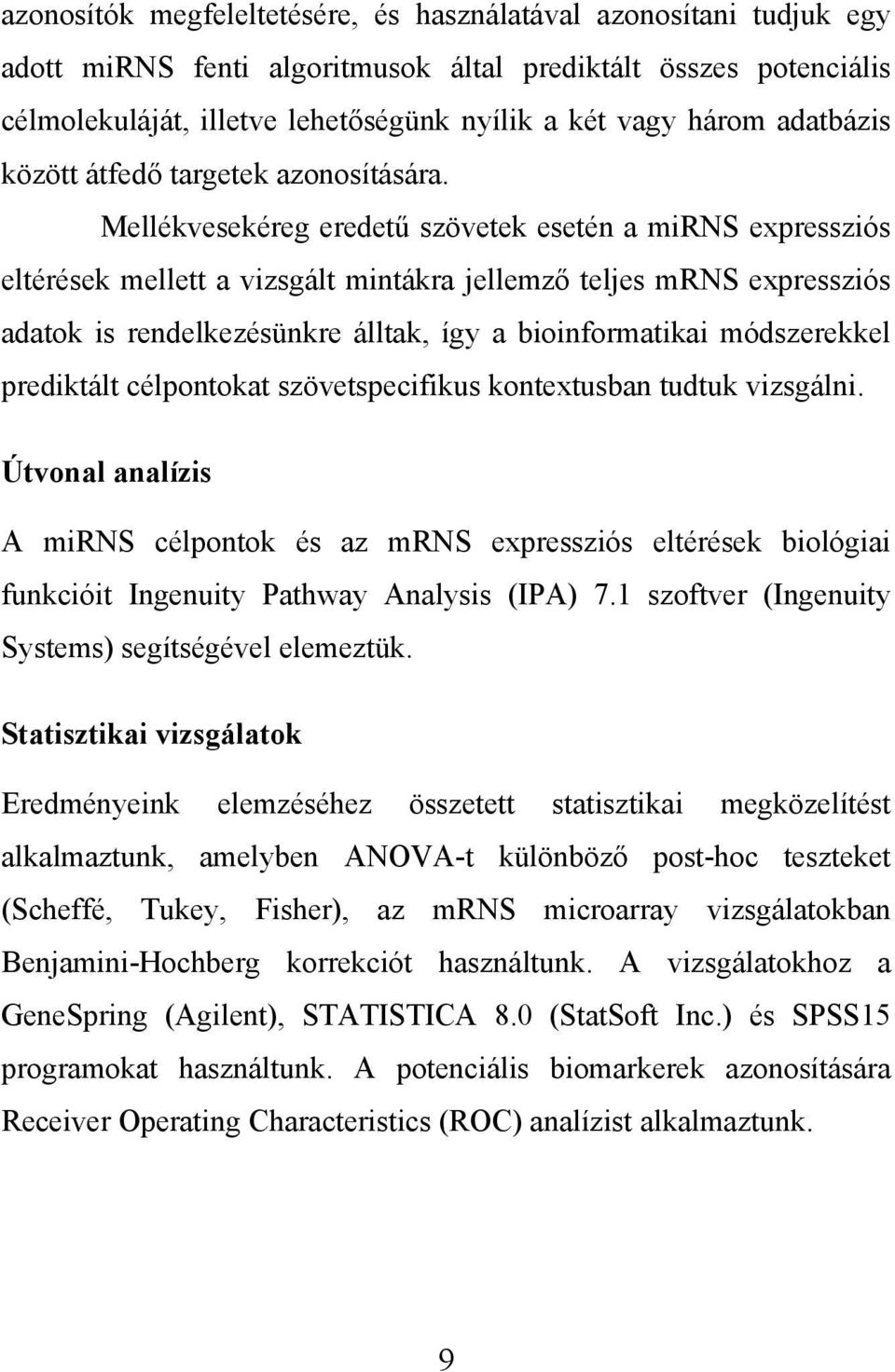 Mellékvesekéreg eredetű szövetek esetén a mirns expressziós eltérések mellett a vizsgált mintákra jellemző teljes mrns expressziós adatok is rendelkezésünkre álltak, így a bioinformatikai