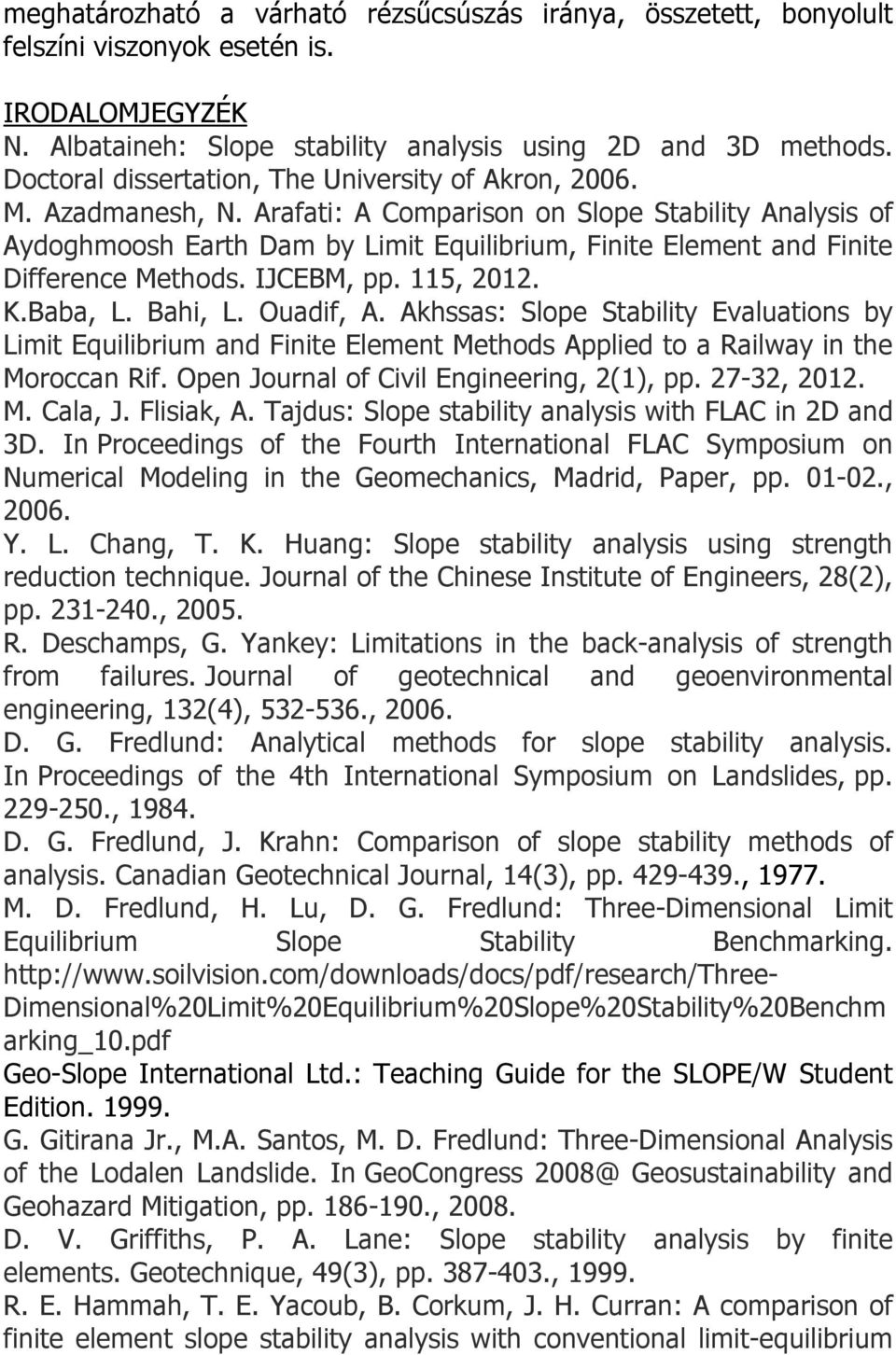 Arafati: A Comparison on Slope Stability Analysis of Aydoghmoosh Earth Dam by Limit Equilibrium, Finite Element and Finite Difference Methods. IJCEBM, pp. 115, 2012. K.Baba, L. Bahi, L. Ouadif, A.