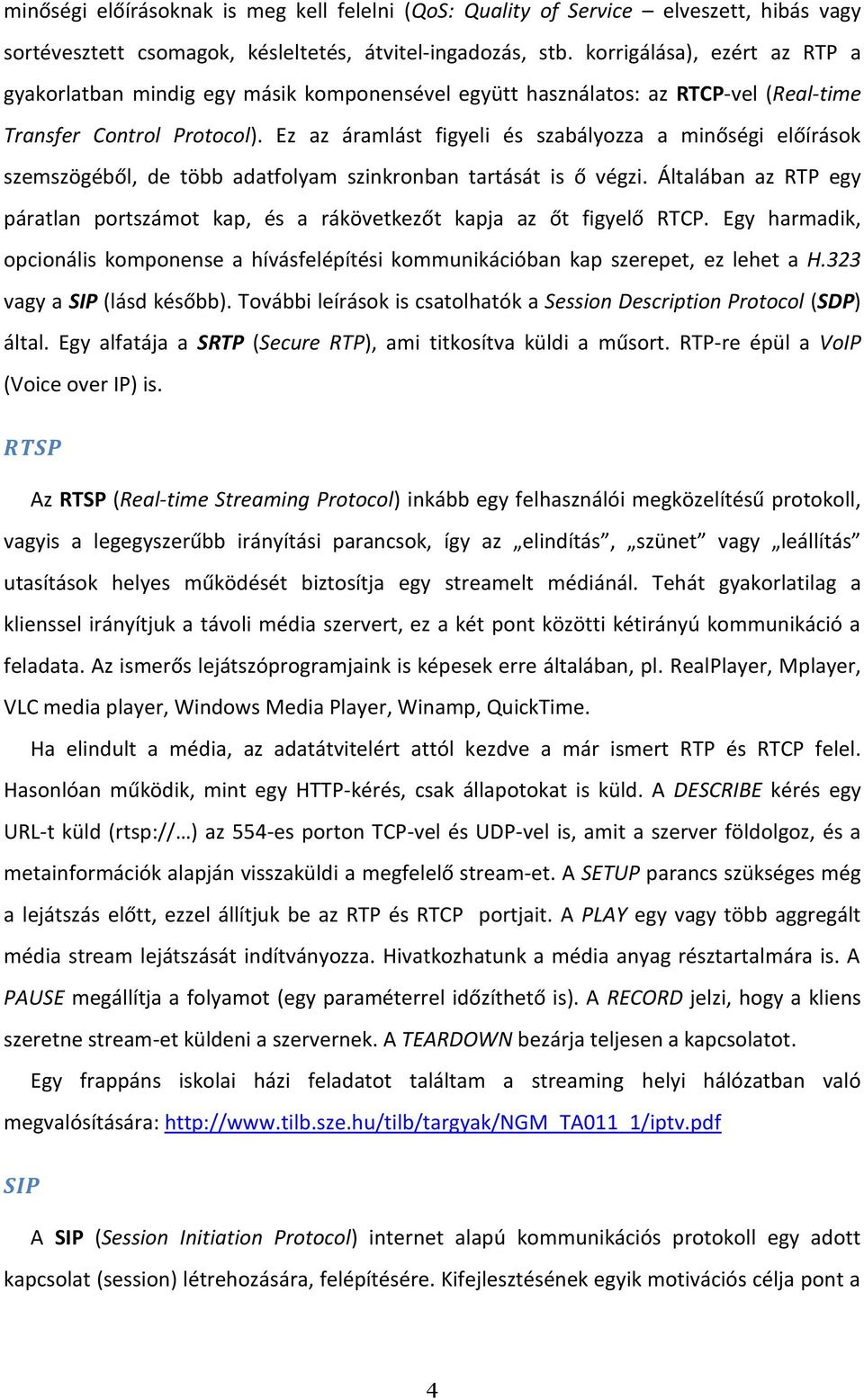 Ez az áramlást figyeli és szabályozza a minőségi előírások szemszögéből, de több adatfolyam szinkronban tartását is ő végzi.