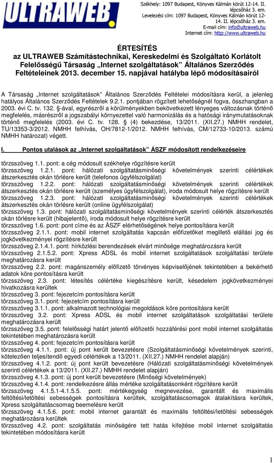 pontjában rögzített lehetőségnél fogva, összhangban a 2003. évi C. tv. 132.