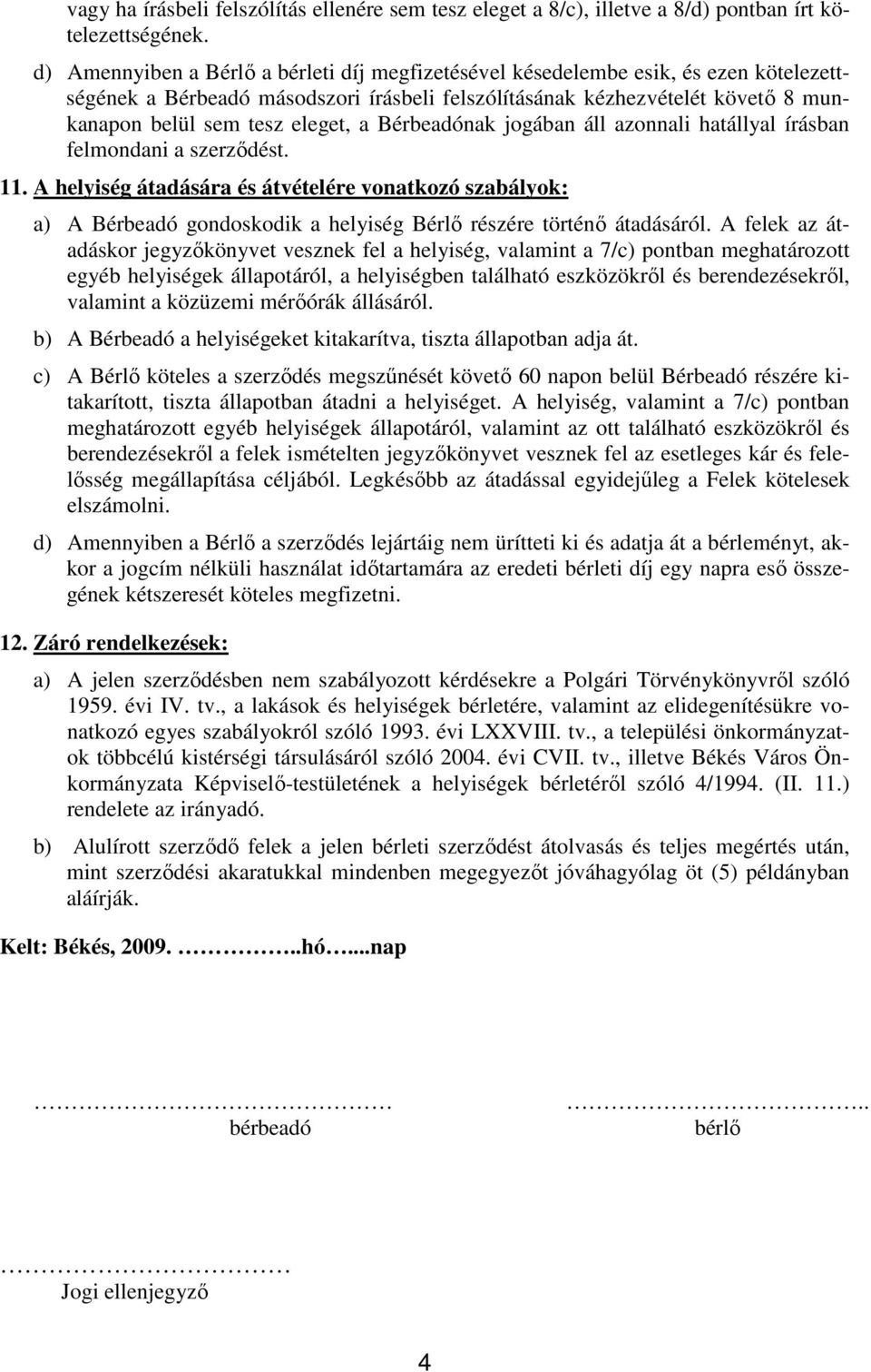 a Bérbeadónak jogában áll azonnali hatállyal írásban felmondani a szerzıdést. 11.