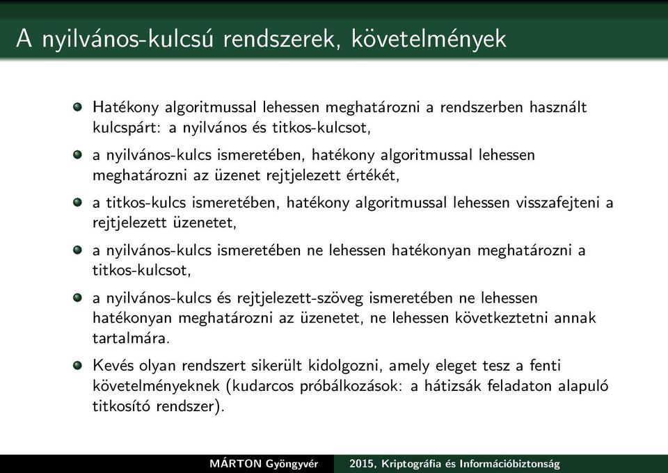 nyilvános-kulcs ismeretében ne lehessen hatékonyan meghatározni a titkos-kulcsot, a nyilvános-kulcs és rejtjelezett-szöveg ismeretében ne lehessen hatékonyan meghatározni az üzenetet, ne