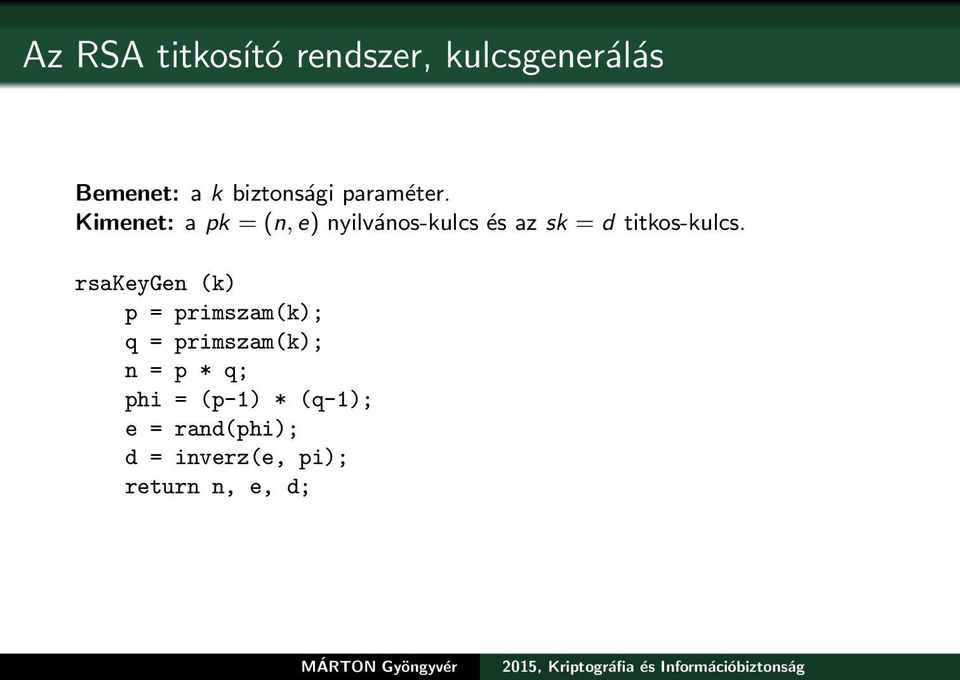 Kimenet: a pk = (n, e) nyilvános-kulcs és az sk = d titkos-kulcs.