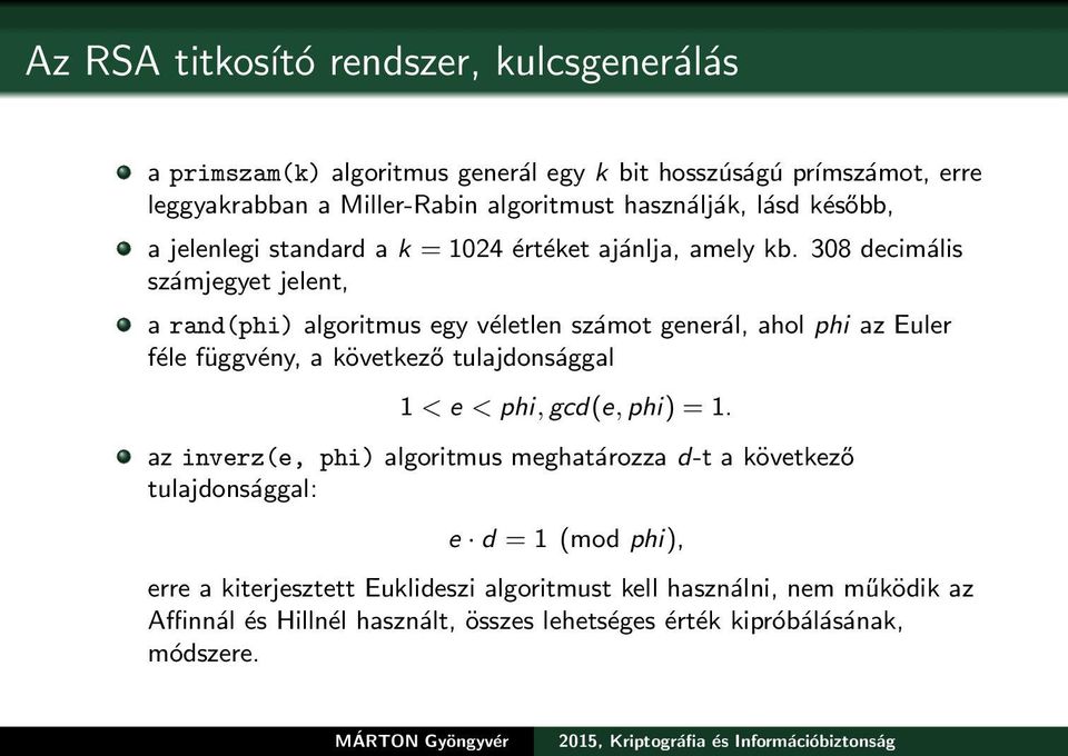 308 decimális számjegyet jelent, a rand(phi) algoritmus egy véletlen számot generál, ahol phi az Euler féle függvény, a következő tulajdonsággal 1 < e < phi, gcd(e,