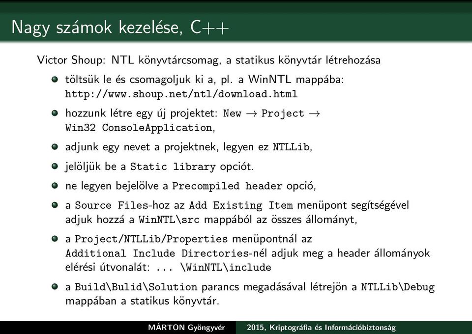 ne legyen bejelölve a Precompiled header opció, a Source Files-hoz az Add Existing Item menüpont segítségével adjuk hozzá a WinNTL\src mappából az összes állományt, a