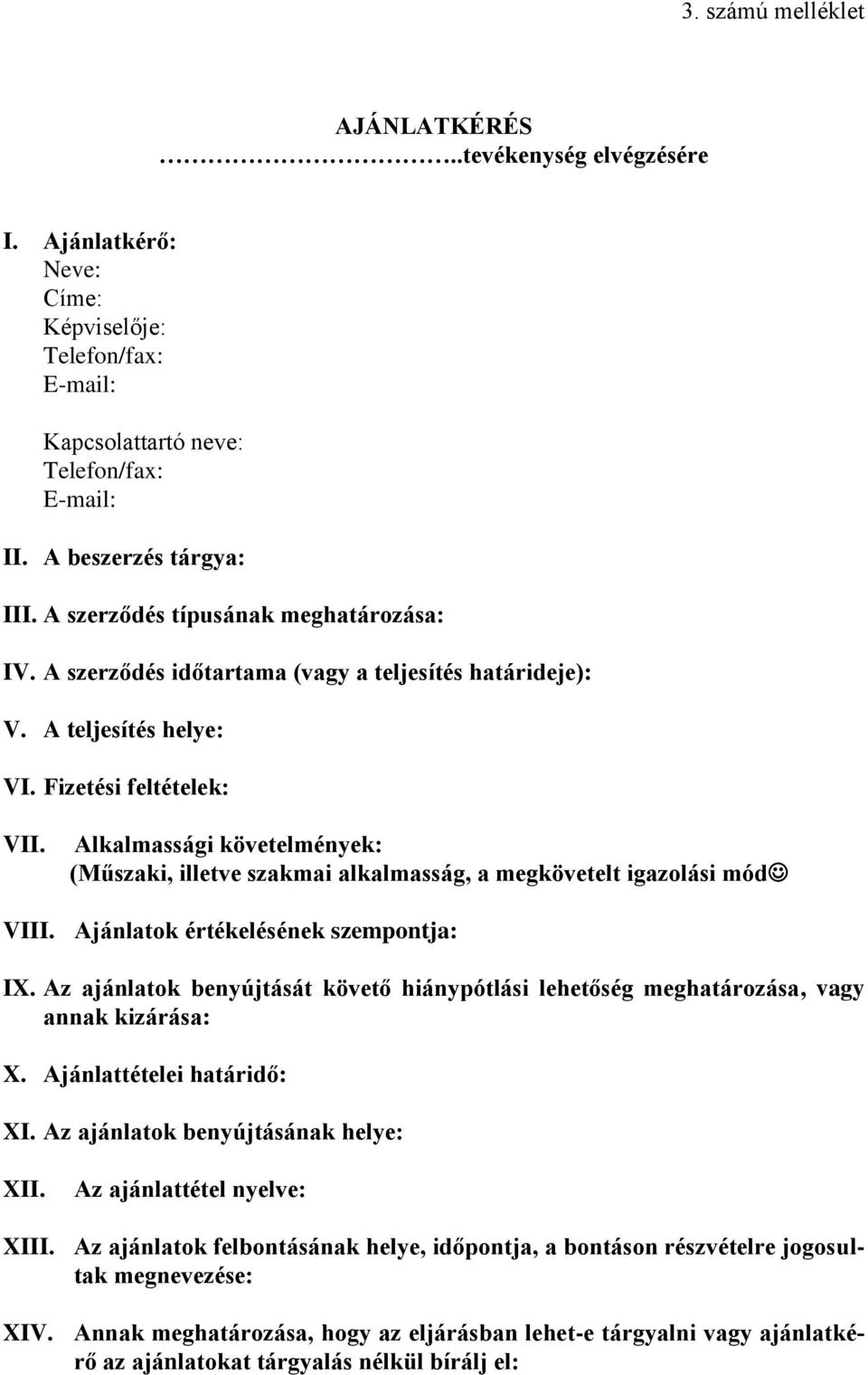 Alkalmassági követelmények: (Műszaki, illetve szakmai alkalmasság, a megkövetelt igazolási mód VIII. Ajánlatok értékelésének szempontja: IX.