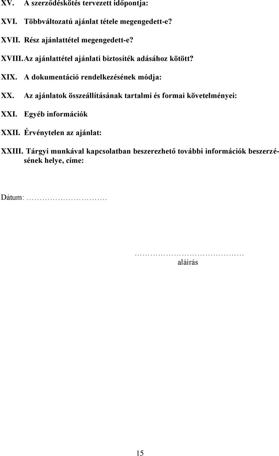 A dokumentáció rendelkezésének módja: XX. Az ajánlatok összeállításának tartalmi és formai követelményei: XXI.