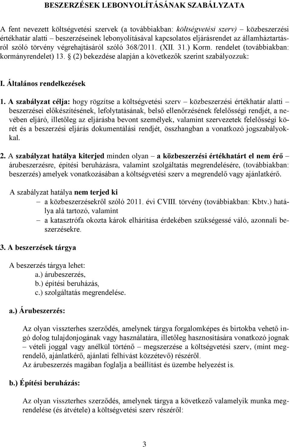 (2) bekezdése alapján a következők szerint szabályozzuk: I. Általános rendelkezések 1.