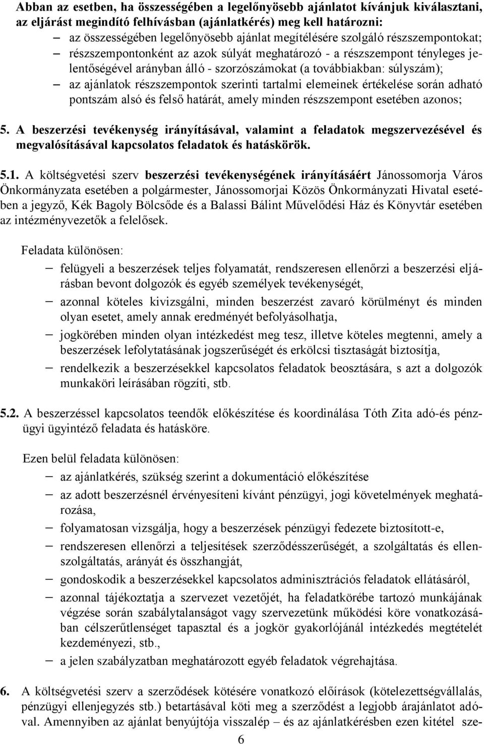 részszempontok szerinti tartalmi elemeinek értékelése során adható pontszám alsó és felső határát, amely minden részszempont esetében azonos; 5.