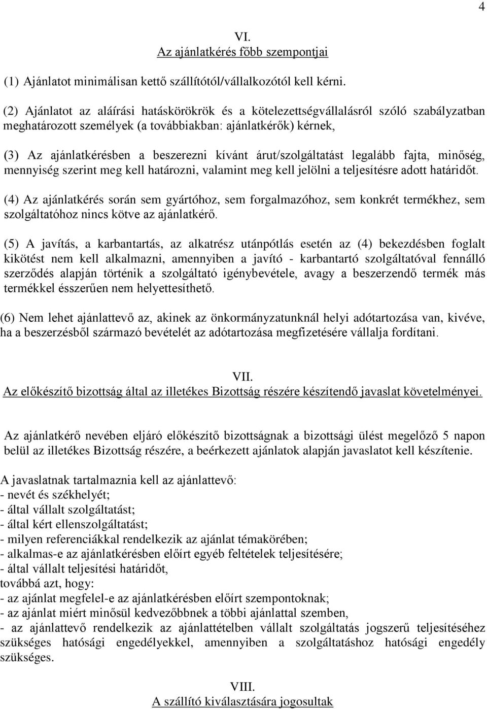 árut/szolgáltatást legalább fajta, minőség, mennyiség szerint meg kell határozni, valamint meg kell jelölni a teljesítésre adott határidőt.