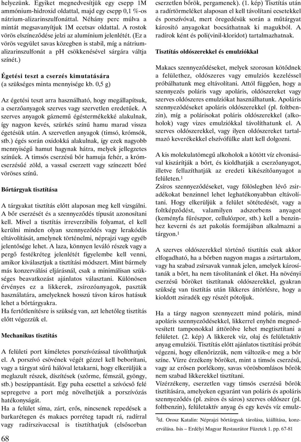 ) Égetési teszt a cserzés kimutatására (a szükséges minta mennyisége kb. 0,5 g) Az égetési teszt arra használható, hogy megállapítsuk, a cserzõanyagok szerves vagy szervetlen eredetûek.