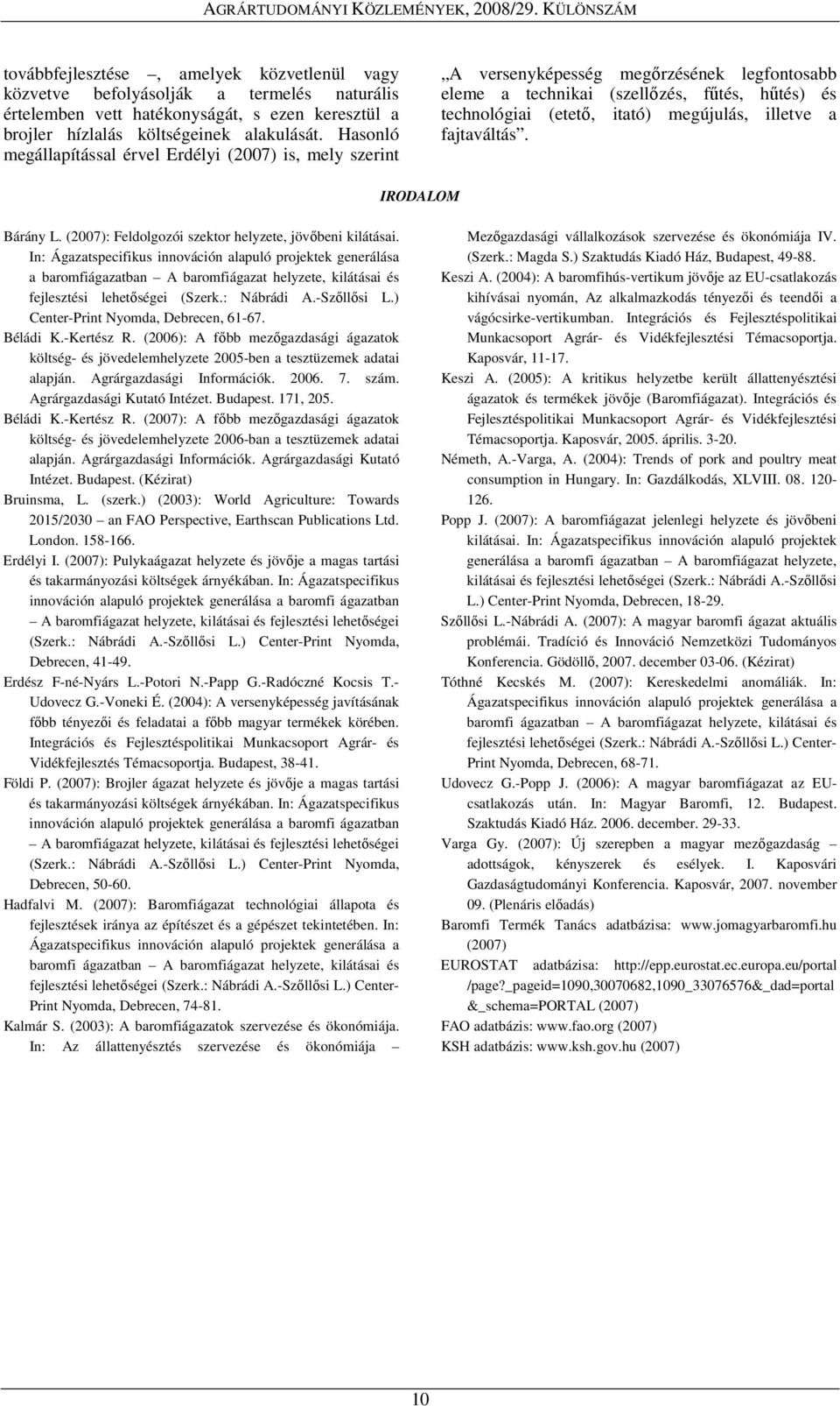 a fajtaváltás. IRODALOM Bárány L. (2007): Feldolgozói szektor helyzete, jövıbeni kilátásai.