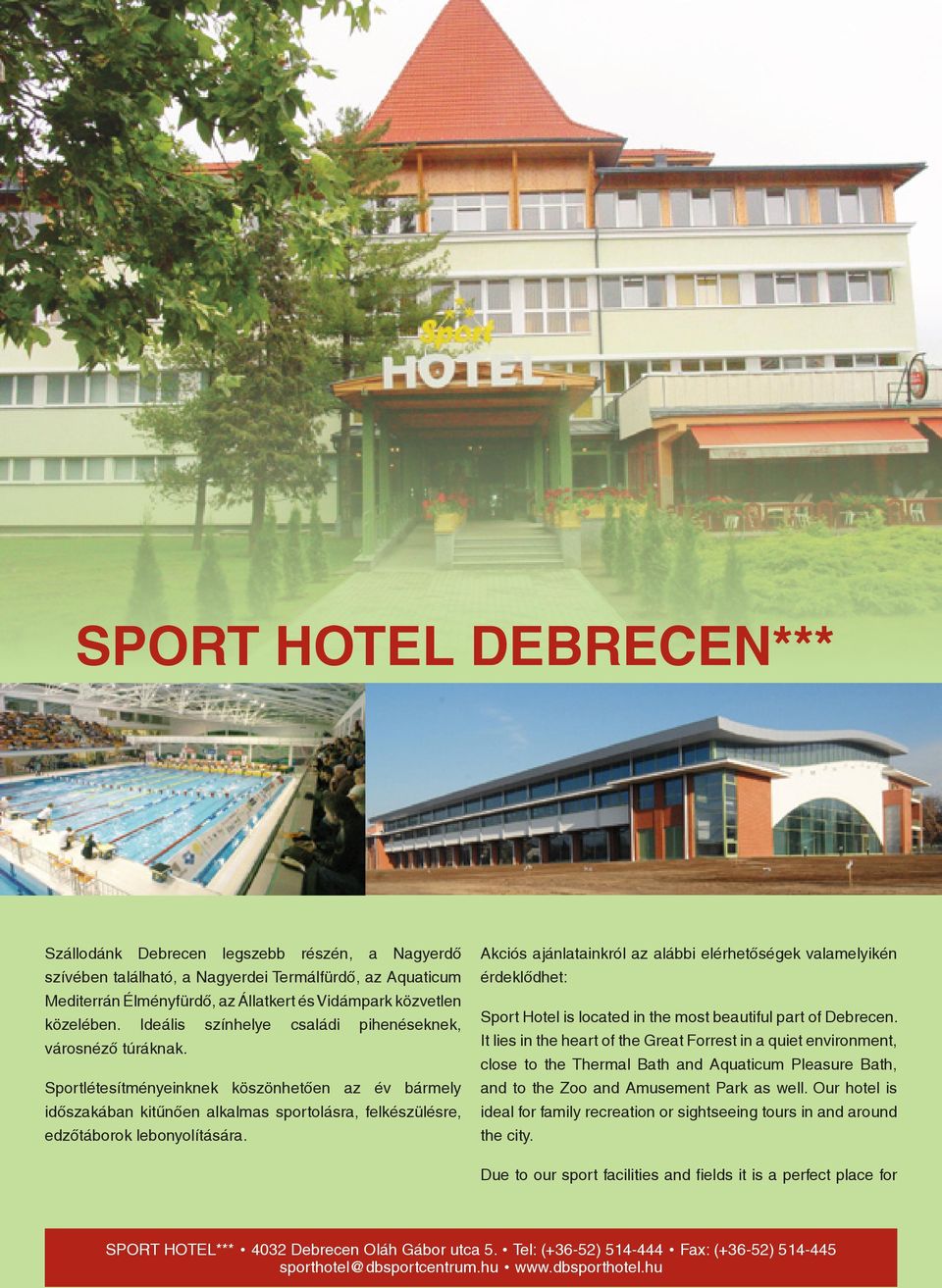 Akciós ajánlatainkról az alábbi elérhetőségek valamelyikén érdeklődhet: Sport Hotel is located in the most beautiful part of Debrecen.