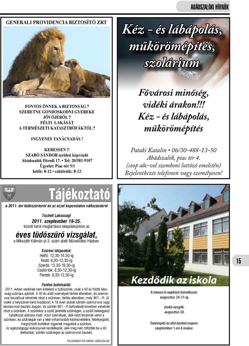 !! Kéz - és lábápolás, műkörömépítés Pataki Katalin 06/30-488-13-50 Abádszalók, piac tér 4. (coop abc-vel szembeni lottózó emeletén) Bejelentkezés telefonon vagy személyesen! Tájékoztató a 2011.