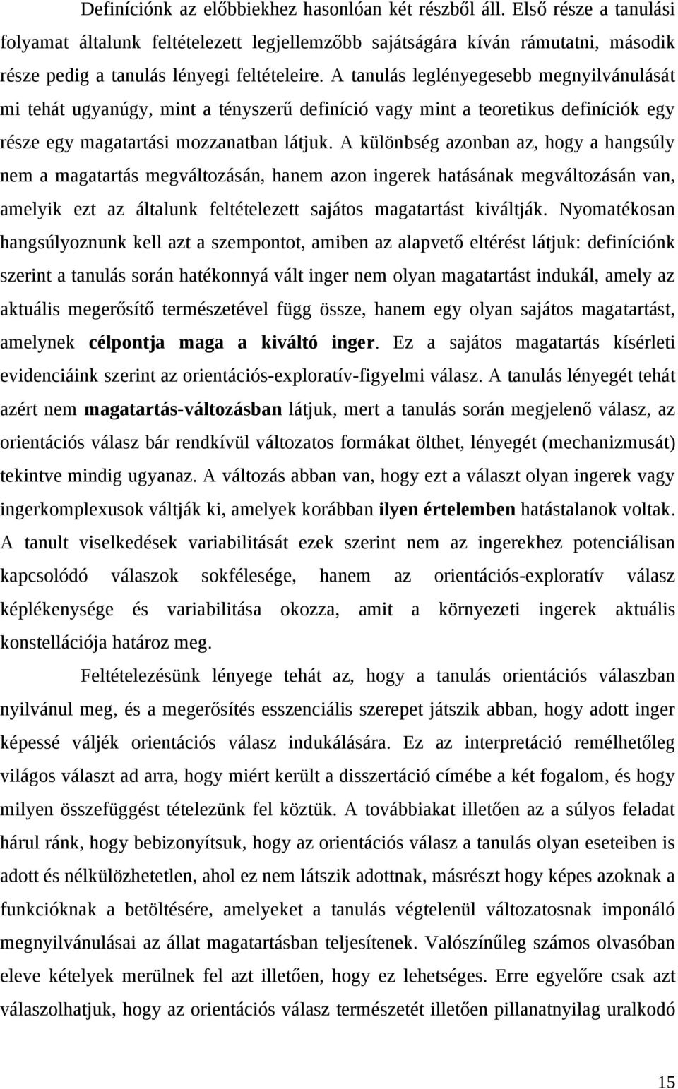 A tanulás leglényegesebb megnyilvánulását mi tehát ugyanúgy, mint a tényszerű definíció vagy mint a teoretikus definíciók egy része egy magatartási mozzanatban látjuk.