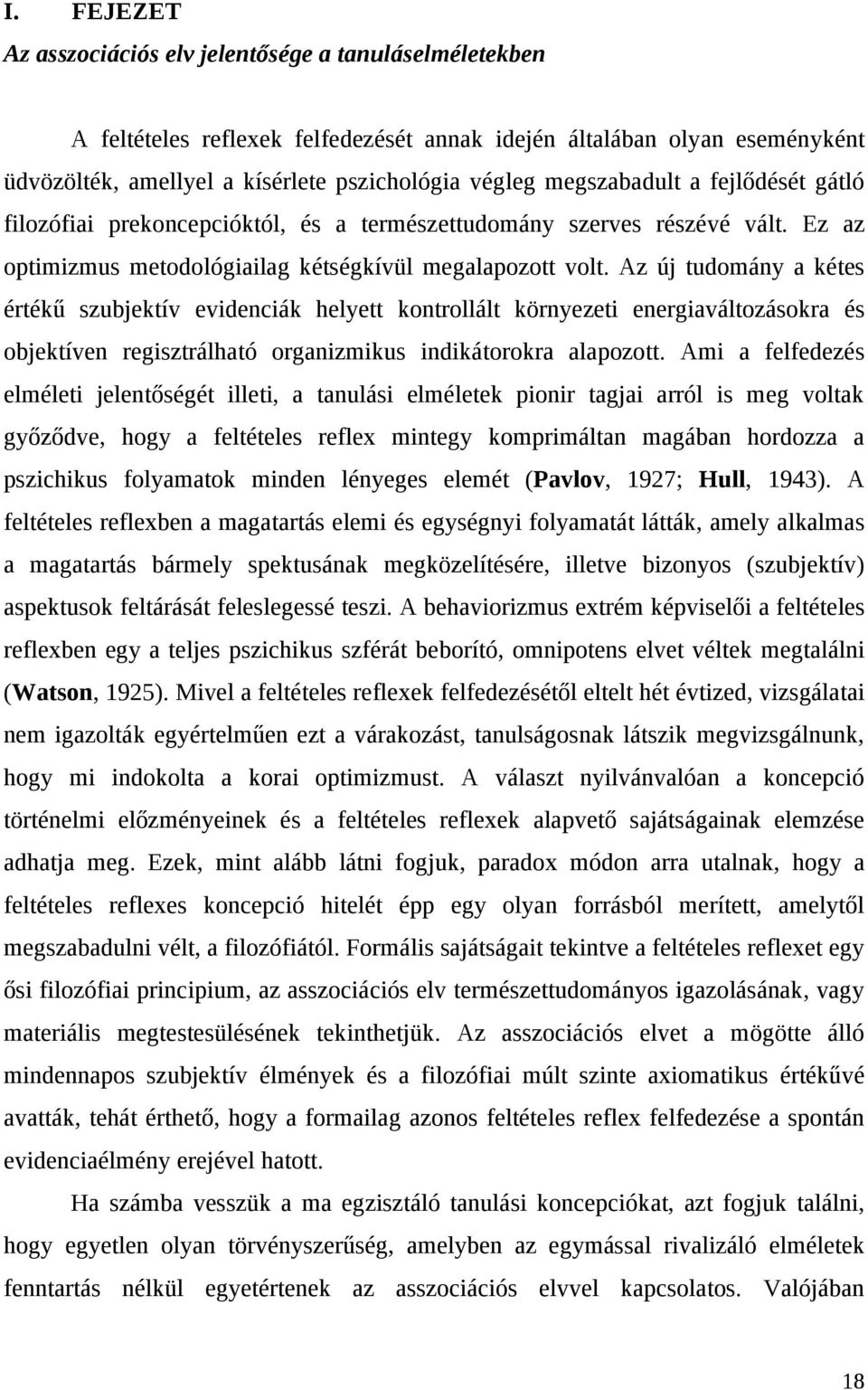 Az új tudomány a kétes értékű szubjektív evidenciák helyett kontrollált környezeti energiaváltozásokra és objektíven regisztrálható organizmikus indikátorokra alapozott.