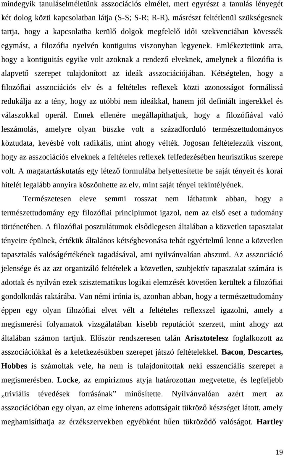 Emlékeztetünk arra, hogy a kontiguitás egyike volt azoknak a rendező elveknek, amelynek a filozófia is alapvető szerepet tulajdonított az ideák asszociációjában.