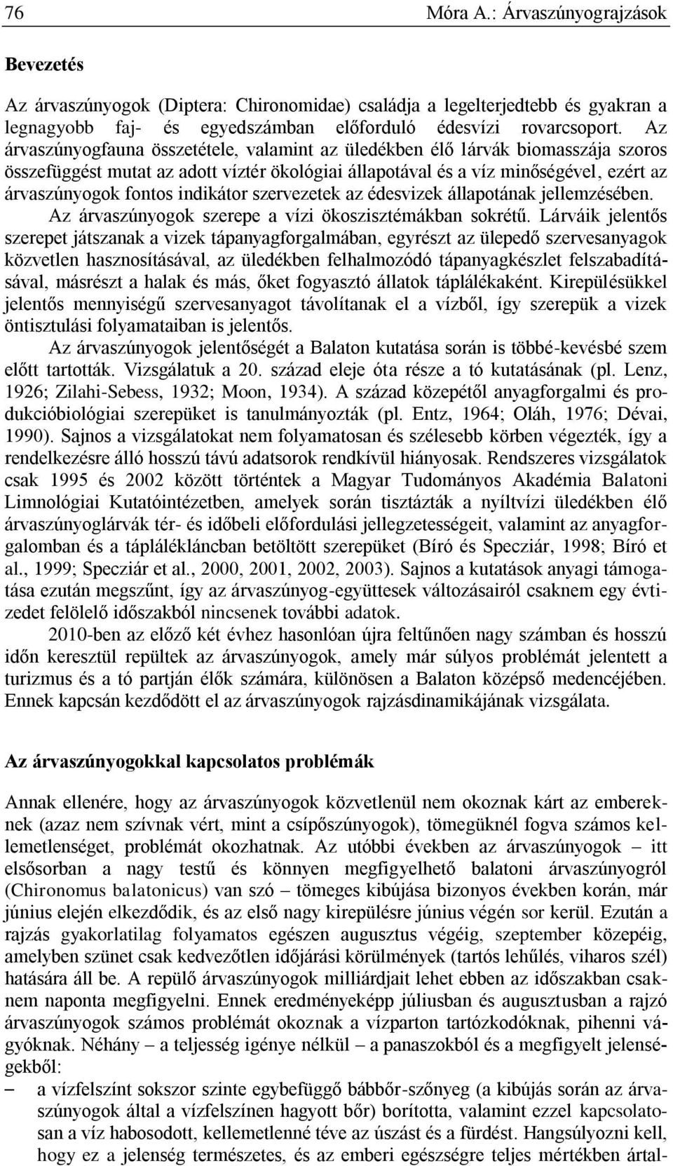 indikátor szervezetek az édesvizek állapotának jellemzésében. Az árvaszúnyogok szerepe a vízi ökoszisztémákban sokrétű.