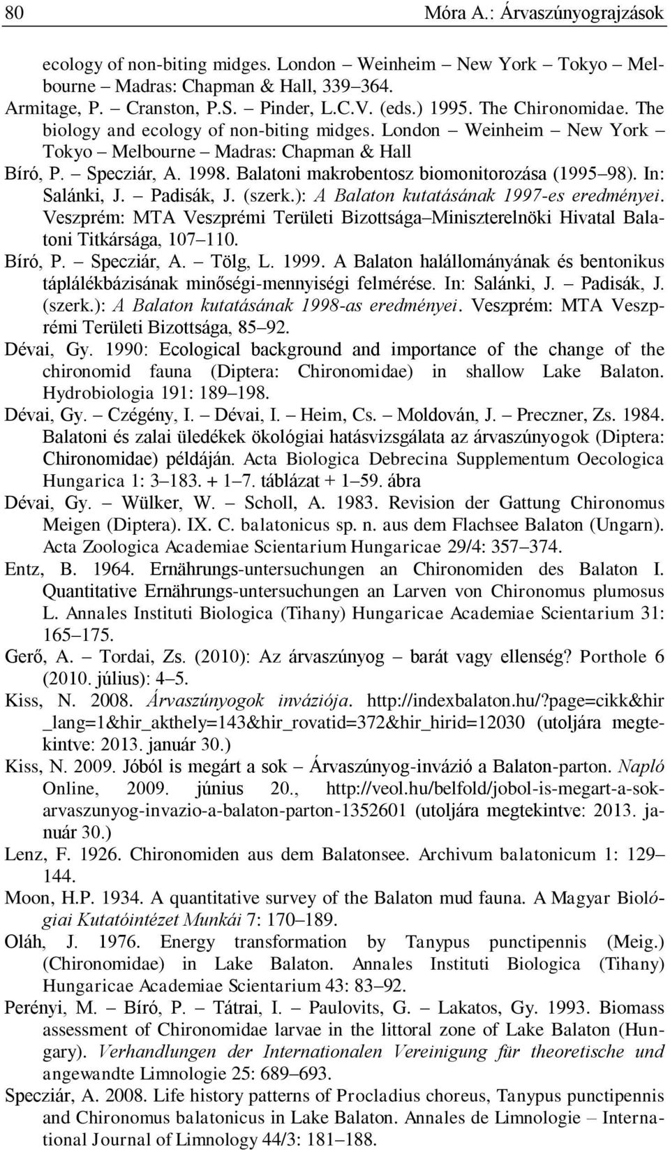 Balatoni makrobentosz biomonitorozása (1995 98). In: Salánki, J. Padisák, J. (szerk.): A Balaton kutatásának 1997-es eredményei.