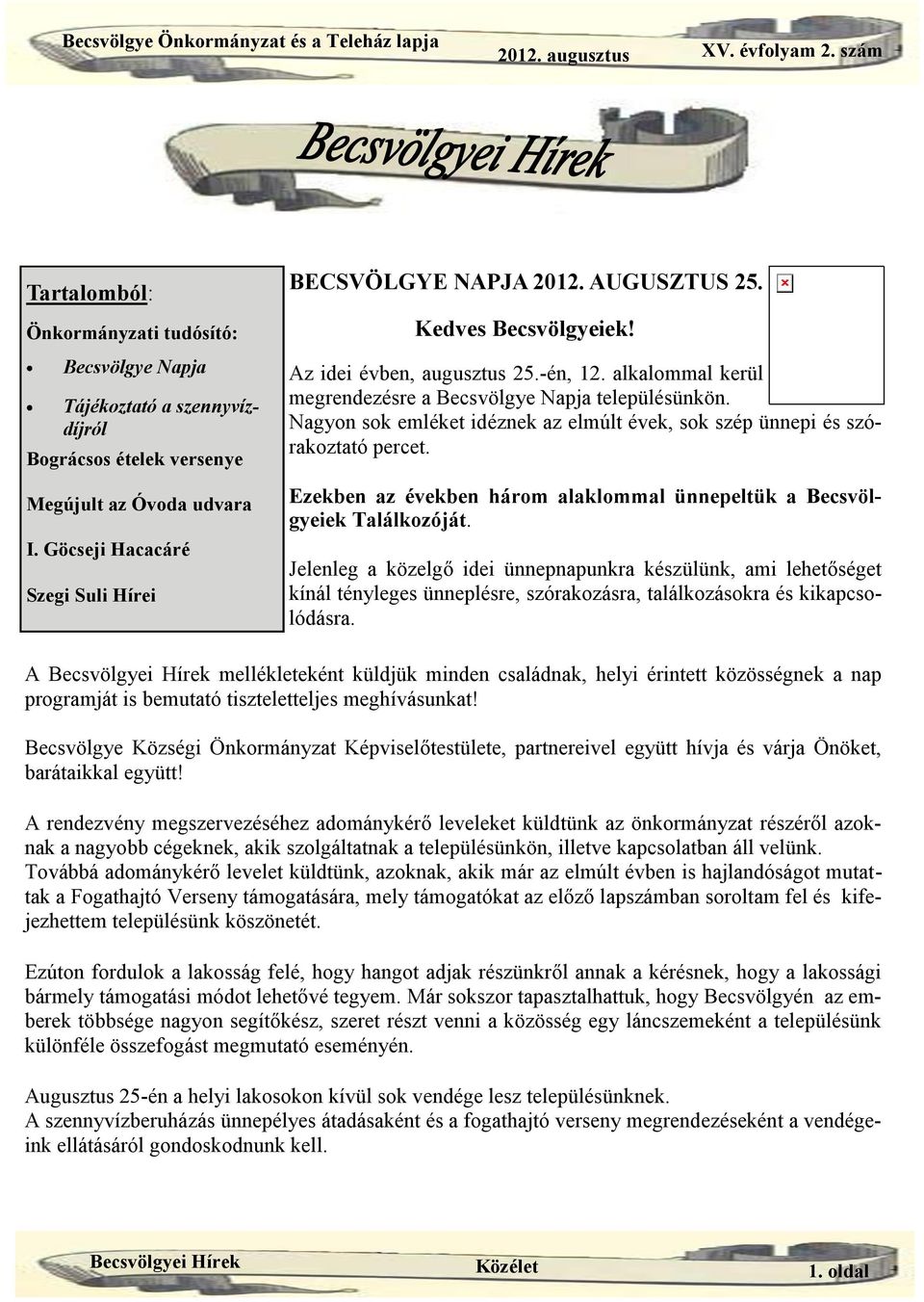 AUGUSZTUS 25. Kedves Becsvölgyeiek! Az idei évben, augusztus 25.-én, 12. alkalommal kerül megrendezésre a Becsvölgye Napja településünkön.