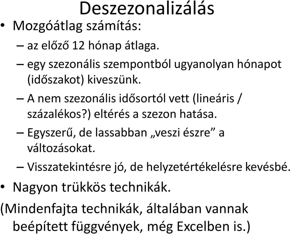 A nem szezonális idősortól vett (lineáris / százalékos?) eltérés a szezon hatása.