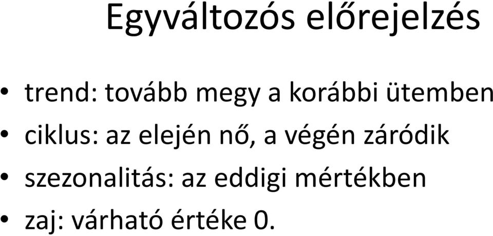 elején nő, a végén záródik