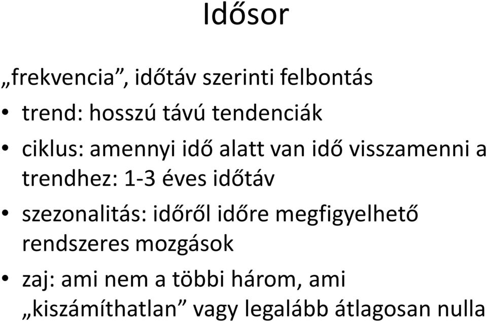 1-3 éves időtáv szezonalitás: időről időre megfigyelhető rendszeres