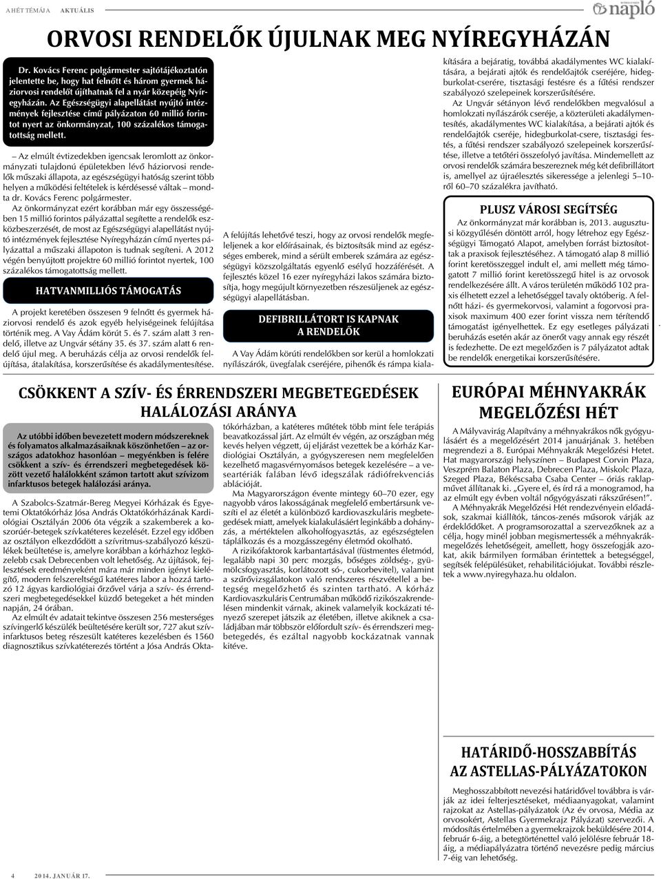 Az Egészségügyi alapellátást nyújtó intézmények fejlesztése címû pályázaton 60 millió forintot nyert az önkormányzat, 100 százalékos támogatottság mellett.