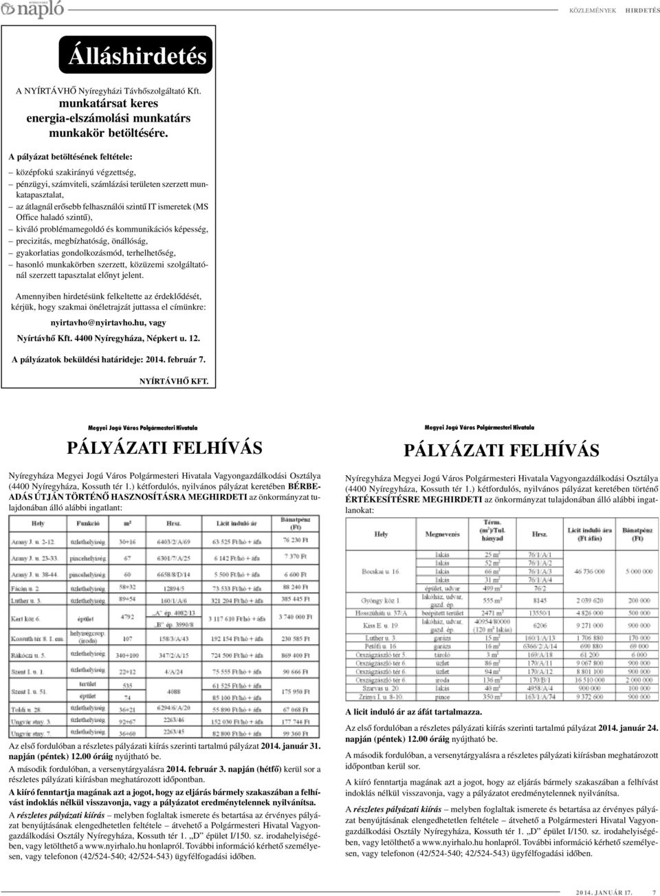 Office haladó szintû), kiváló problémamegoldó és kommunikációs képesség, precizitás, megbízhatóság, önállóság, gyakorlatias gondolkozásmód, terhelhetôség, hasonló munkakörben szerzett, közüzemi