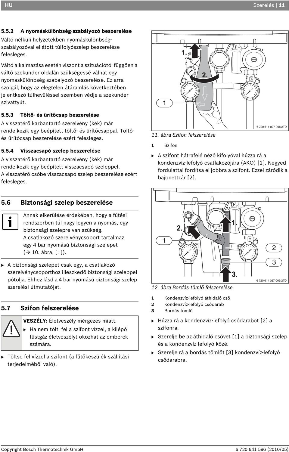 Ez arra szolgál, hogy az elégtelen átáramlás következtében jelentkező túlhevüléssel szemben védje a szekunder szivattyút. 5.