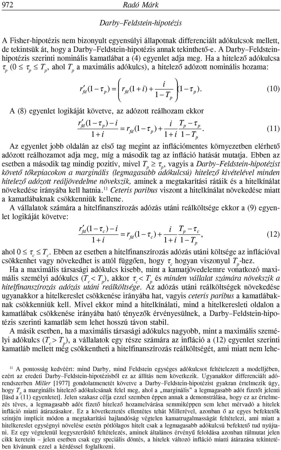 Ha a hitelezõ adókulcsa τ p ( τ p T p, ahol T p a maximális adókulcs), a hitelezõ adózott nominális hozama: r (1 τ p ) = i r (1 + i) + (1 τ 1 T p ).