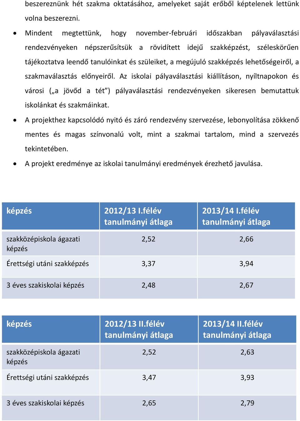 megújuló szakképzés lehetőségeiről, a szakmaválasztás előnyeiről.