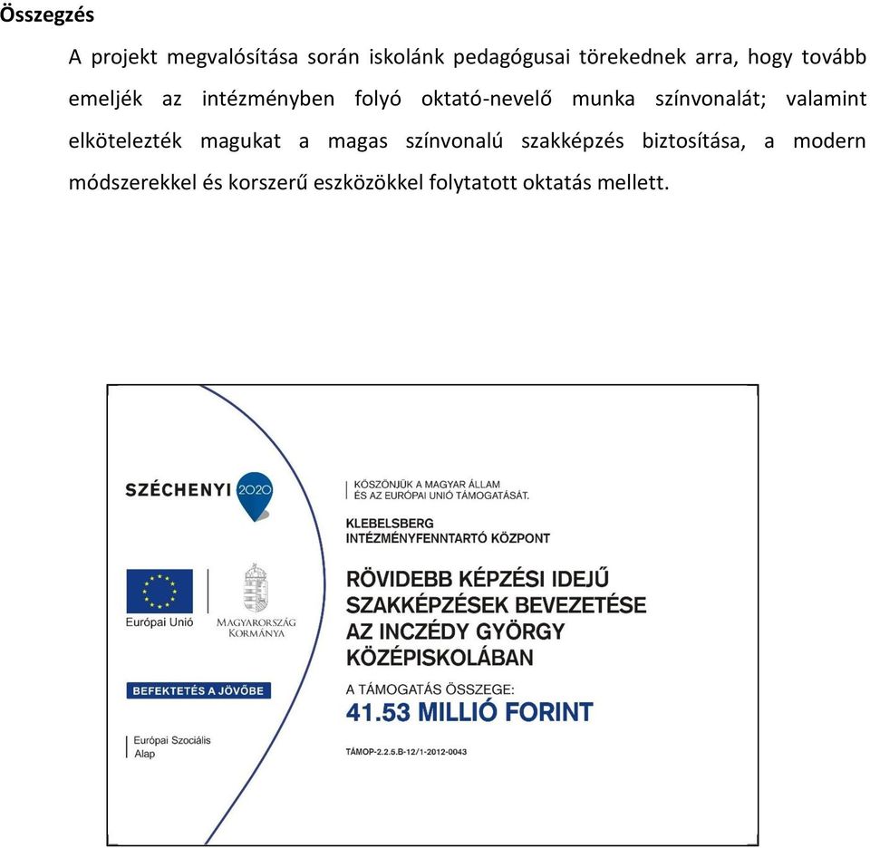 színvonalát; valamint elkötelezték magukat a magas színvonalú szakképzés